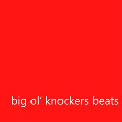 big ol' knockers beats