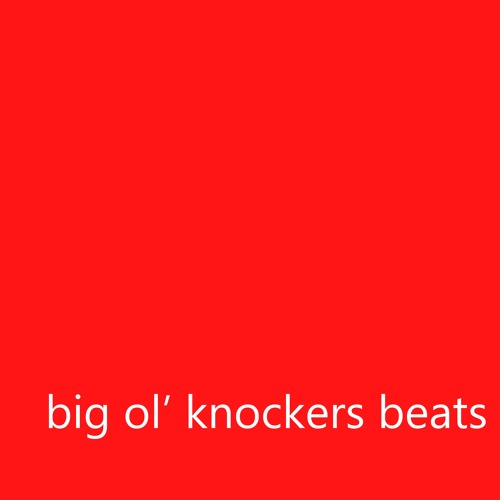 Stream big ol' knockers beats music Listen to songs, albums