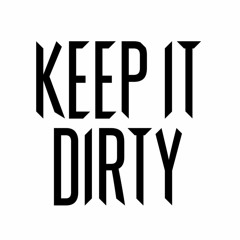 Keep It Dirty