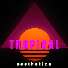 TROPICAL aesthetics