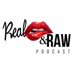 Real & Raw Podcast
