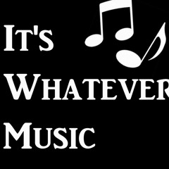 It's Whatever Music