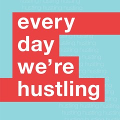 Every Day We're Hustling