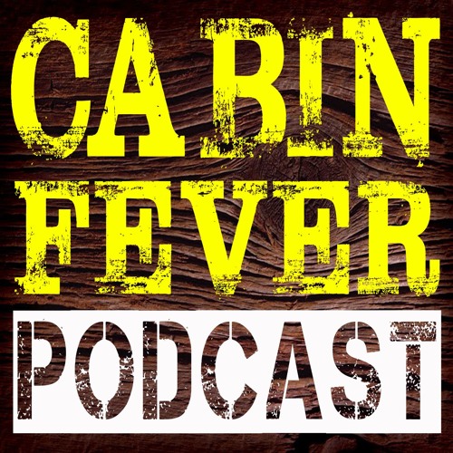 Cabin Fever Podcast S Stream On Soundcloud Hear The World S Sounds