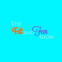 Fat and Fem Show