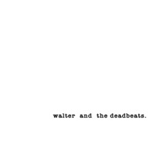 walter and the deadbeats.