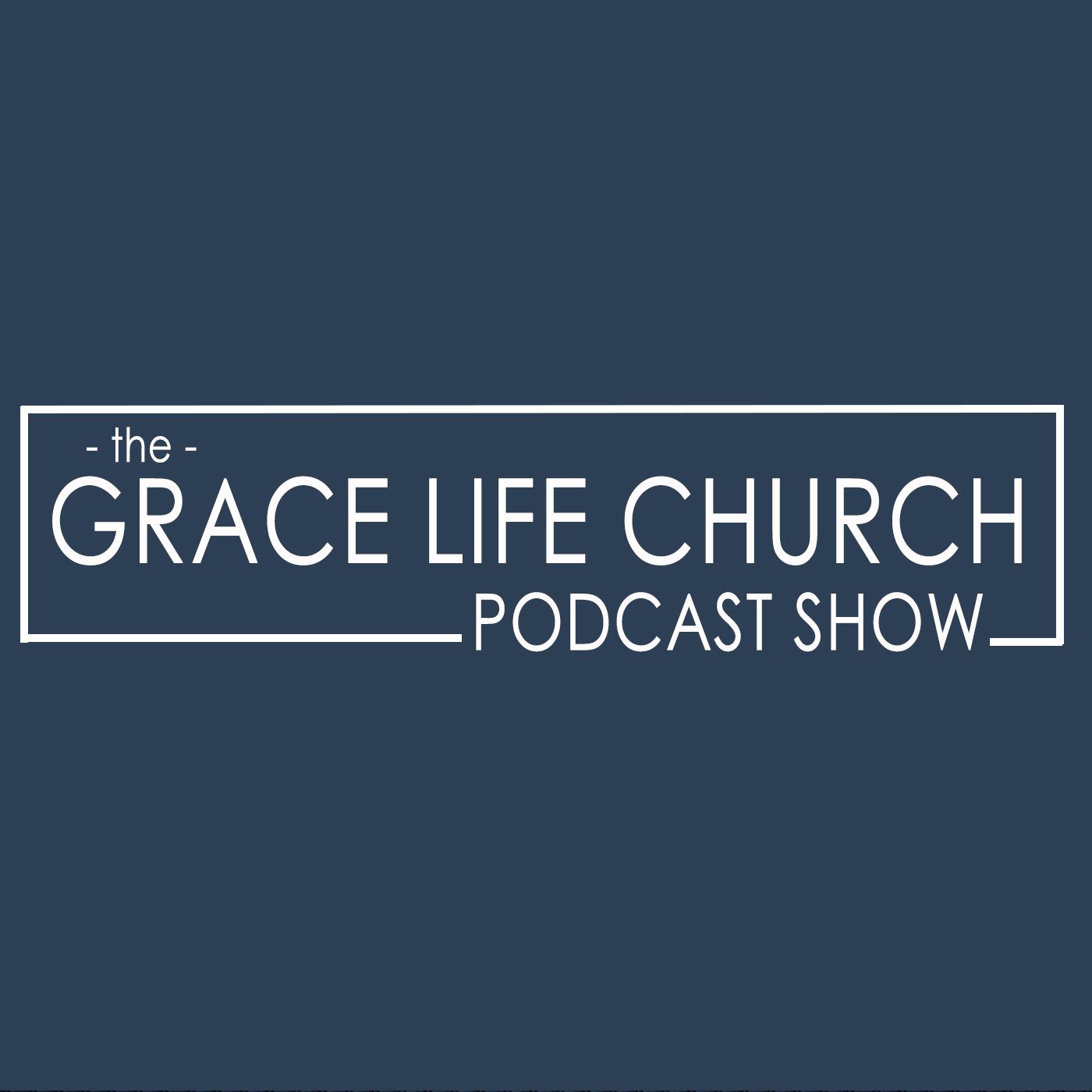 Grace Life Church Podcast Show