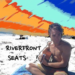 Riverfront Seats !