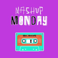 DELAYERS Mashup Monday