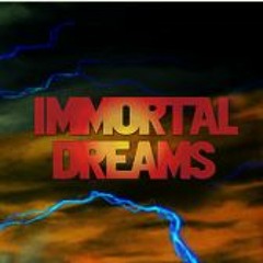 IMMORTAL DREAMS