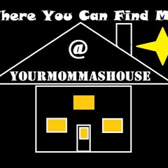@YourMommasHouse