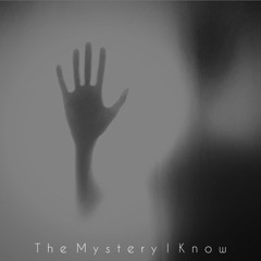 The Mystery I Know