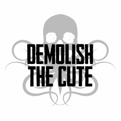 Demolish The Cute