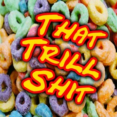 That Trill Shit
