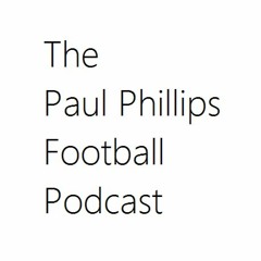 The Paul Phillips Football Podcast