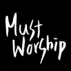 MUST WORSHIP