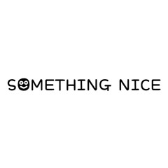 SOMETHING NICE