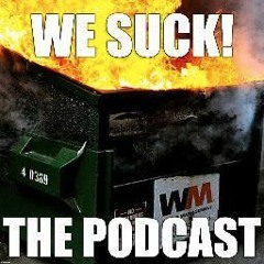 We Suck! The Podcast