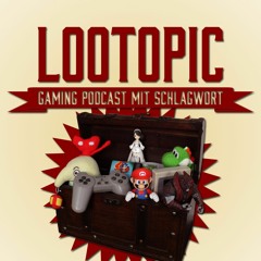Lootopic - Gaming Podcast mit Schlagwort