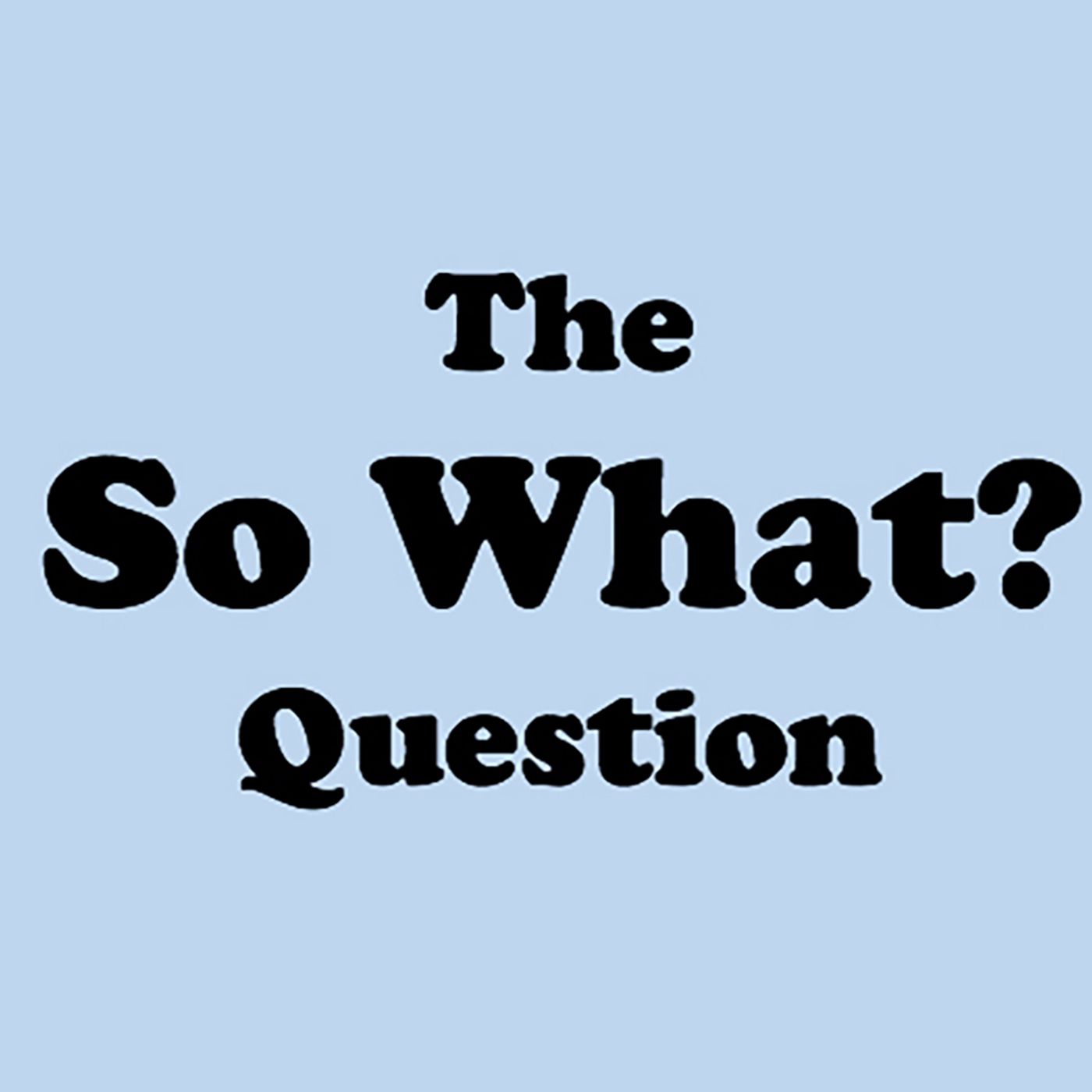 The So What? Question