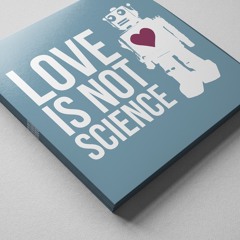 Love is Not Science