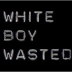 WHITEBOYWASTED