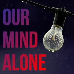 Our Mind Alone - Who You Fell For