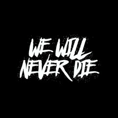 We Will Never Die