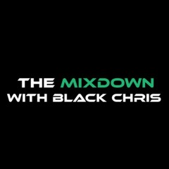 The Mixdown with Black Chris