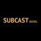 SUBCAST BASEL