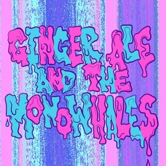 Ginger Ale & The Monowhales