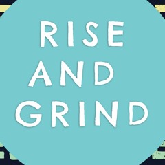 Rise and Grind Series