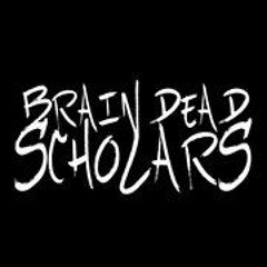 Brain Dead Scholars