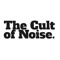 The Cult of Noise