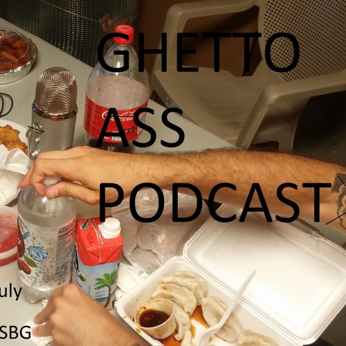 Episode 16 GhettoAssPodcast