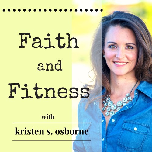 Faith and Fitness Podcast with Kristen S. Osborne's stream on ...