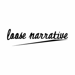 Loose Narrative