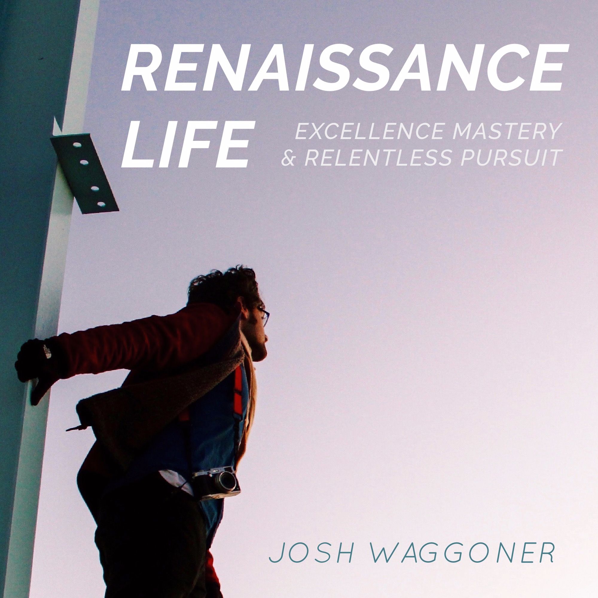 Renaissance Life Podcast: Life Mastery | Excellence | Learning | Relentless Pursuit | Lifestyle