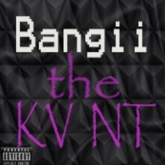 Bangii The Kvnt