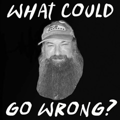 What Could Go Wrong?