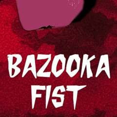 Bazooka Fist