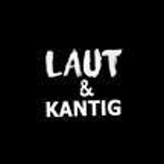 Laut und Kantig