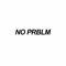 NO PRBLM