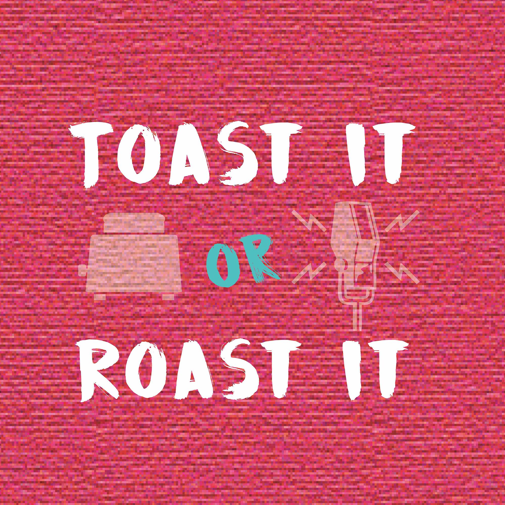 Toast It or Roast It