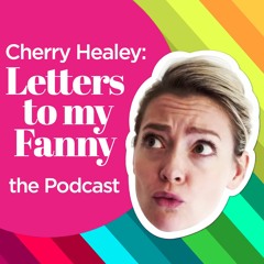 Cherry Healey: Letters To My Fanny Podcast