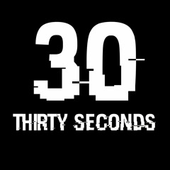 THIRTY SECONDS