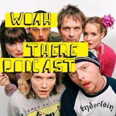 Woah there podcast!