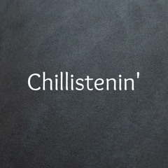 Chillistenin'