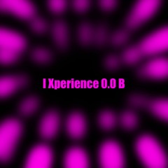 I Xperience0.0 B