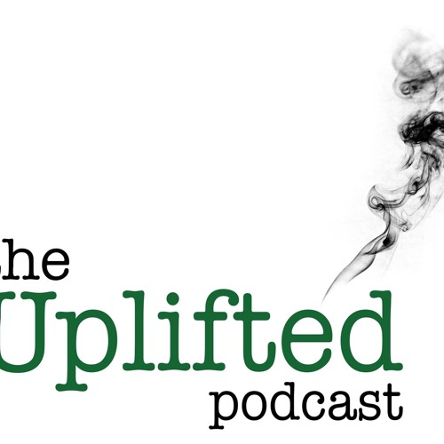 The Upliftedpodcast Ep.10